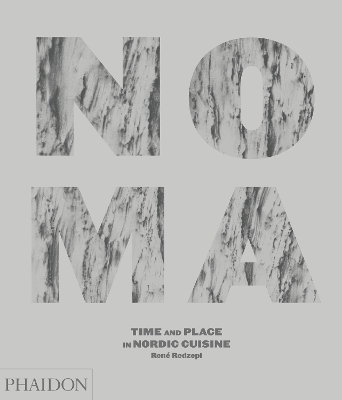 NOMA : TIME AND PLACE IN NORDIC CUISINE HC - RENE REDZEPI-DI