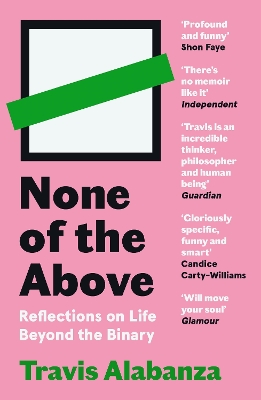 NONE OF THE ABOVE : REFLECTIONS ON LIFE BEYOND THE BINARY -