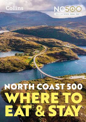 NORTH COAST 500 : WHERE TO EAT AND STAY OFFICIAL GUIDE PB -