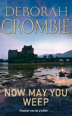 NOW MAY YOU WEEP - DEBORAH CROMBIE