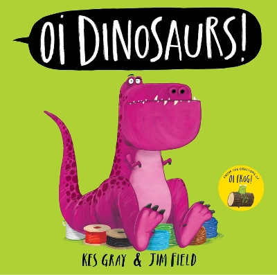 OI DINOSAURS! PB - KES GRAY-JIM FIELD