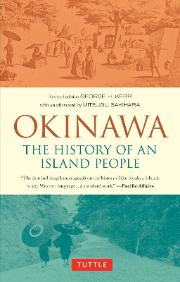 OKINAWA : THE HISTORY OF AN ISLAND PEOPLE PB - GEORGE KERR-M