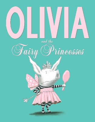 OLIVIA AND THE FAIRY PRINCESS PB C FORMAT - IAN FALCONER