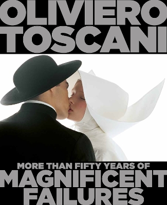 OLIVIERO TOSCANI : MORE THAN FIFTY YEARS OF MAGNIFICENT FAIL