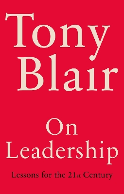 ON LEADERSHIP : LESSONS FOR THE 21ST CENTURY - TONY BLAIR