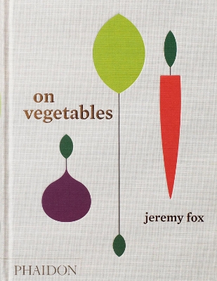 ON VEGETABLES: MODERN RECIPES FOR THE HOME KITCHEN HC - JERE