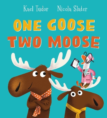 ONE GOOSE TWO MOOSE PB - KAEL TUDOR-NICOLA SLATER