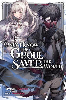 ONLY I KNOW THE GHOUL SAVED THE WORLD VOL. 1 (LIGHT NOVEL) -