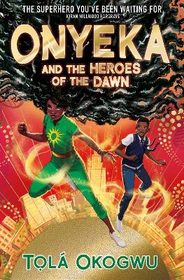 ONYEKA-AND-THE-HEROES-OF-THE-DAWN-PB-TOLA-OKOGWU.jpg ONYEKA AND THE HEROES OF THE DAWN PB - TOLA OKOGWU