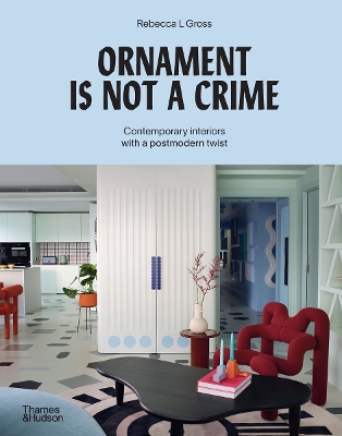 ORNAMENT IS NOT A CRIME: CONTEMPORARY INTERIORS WITH A POSTM