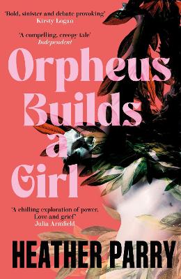 ORPHEUS BUILDS A GIRL PB - HEATHER PARRY