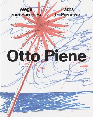 OTTO PIENE: PATHS TO PARADISE HC - MUSEUM TINGUELY-LAUREN HA