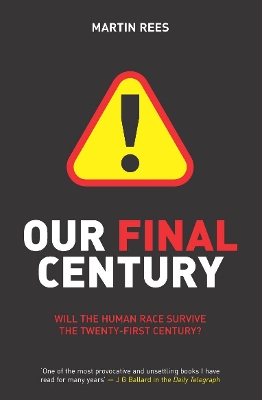 OUR FINAL CENTURY : THE 50/50 THREAT TO HUMANITYS SURVIVAL P