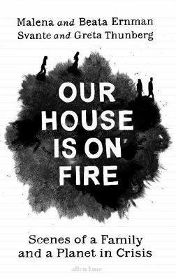OUR HOUSE IS ON FIRE - ERNMAN MALENA WITH THUNBERG GRETA BEA