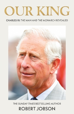 OUR KING CHARLES III : THE MAN AND THE MONARCH REVEALED HC -