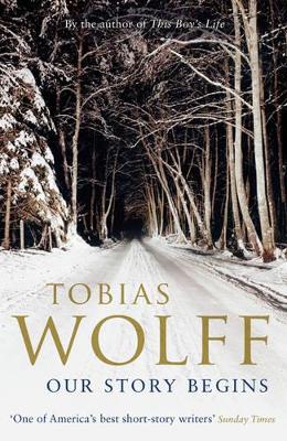 OUR STORY BEGINS PB - TOBIAS WOLFF