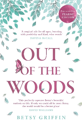 OUT OF THE WOODS : A TALE OF POSITIVITY KINDNESS AND COURAGE