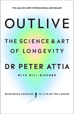 OUTLIVE : THE SCIENCE AND ART OF LONGEVITY HC - PETER ATTIA-