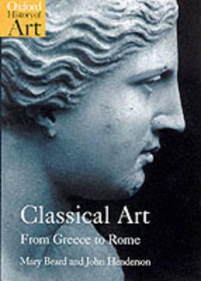 OXFORD HISTORY OF ART : CLASSICAL ART FROM GREECE TO ROME PB