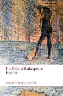 OXFORD WORLD CLASSICS : HAMLET THE OXFORD SHAKESPEARE PB B F