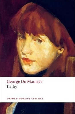 OXFORD WORLD CLASSICS: TRILBY PB B FORMAT - GEORGE DU MAURIE