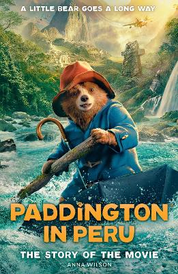 PADDINGTON IN PERU: THE STORY OF THE MOVIE PB - ANNA WILSON