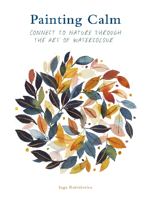 PAINTING CALM : CONNECT TO NATURE THROUGH THE ART OF WATERCO
