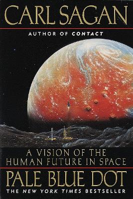 PALE BLUE DOT : A VISION OF THE HUMAN FUTURE IN SPACE - CARL