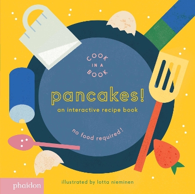 PANCAKES!: AN INTERACTIVE RECIPE BOOK (2016) COOK IN A BOOK