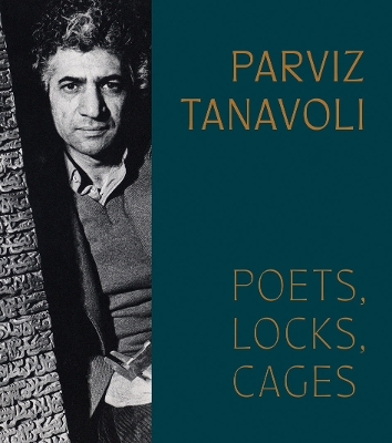 PARVIZ TANAVOLI: POETS LOCKS CAGES HC - PANTEA HAGHIGHI