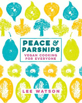 PEACE AND PARSNIPS:VEGAN COOKING FOR EVERYONE PB - LEE WATSO