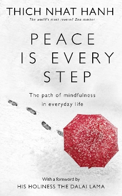 PEACE IS EVERY STEP : THE PATH OF MINDFULNESS IN EVERYDAY LI