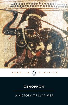 PENGUIN CLASSICS : A HISTORY OF MY TIMES PB - XENOPHON