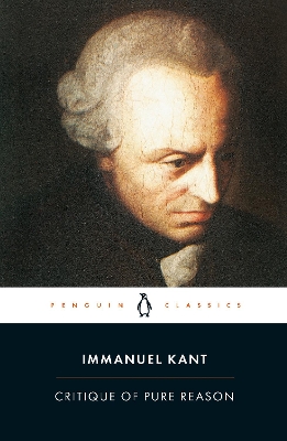 PENGUIN CLASSICS : CRITIQUE OF PURE REASON PB - IMMANUEL KAN