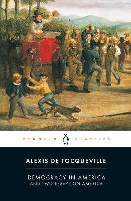 PENGUIN CLASSICS : DEMOCRACY IN AMERICA AND TWO ESSAYS ON AM