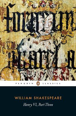 PENGUIN CLASSICS : HENRY VI PART III PB - WILLIAM SHAKESPEAR