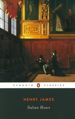 PENGUIN CLASSICS : ITALIAN HOURS PB B FORMAT - HENRY JAMES-J