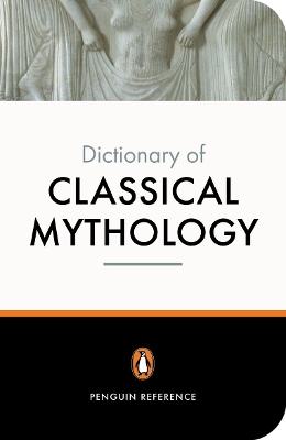 PENGUIN DICTIONARY : CLASSICAL MYTHOLOGY  PB B - A MAXWELL-H