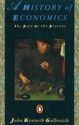 PENGUIN ECONOMICS : A HISTORY OF ECONOMICS THE PAST AS THE P