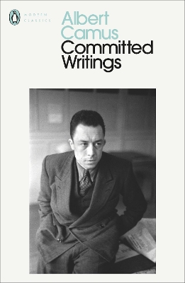 PENGUIN MODERN CLASSICS : COMMITTED WRITINGS - ALBERT CAMUS-