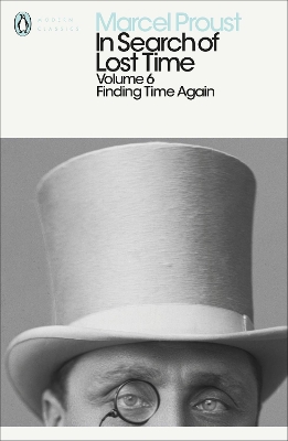 PENGUIN MODERN CLASSICS : IN SEARCH OF LOST TIME: FINDING TI