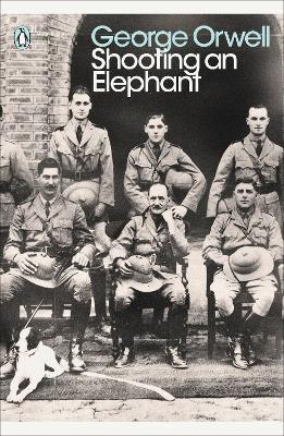 PENGUIN MODERN CLASSICS : SHOOTING AN ELEPHANT PB - GEORGE O