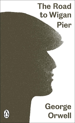 PENGUIN MODERN CLASSICS : THE ROAD TO WIGAN PIER - GEORGE OR
