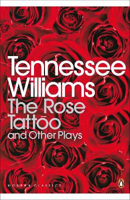 PENGUIN MODERN CLASSICS : THE ROSE TATTOO AND OTHER PLAYS PB