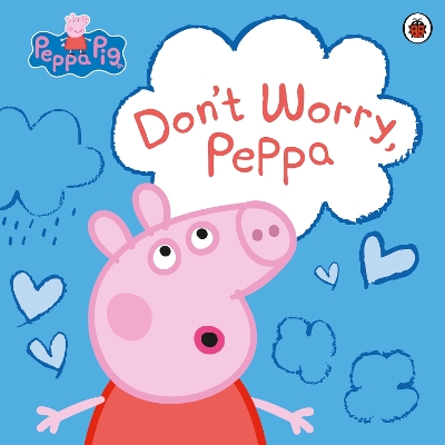 PEPPA PIG: DONT WORRY PEPPA PICTURE BOOK - PEPPA PIG