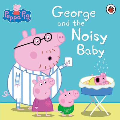 PEPPA PIG: GEORGE AND THE NOISY BABY - PEPPA PIG