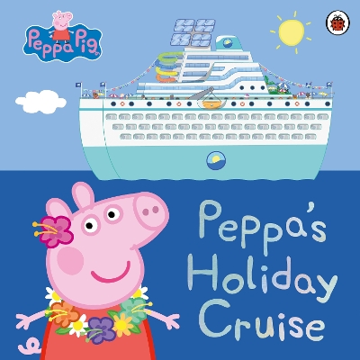 PEPPA PIG: PEPPAS HOLIDAY CRUISE PICTURE BOOK - PEPPA PIG