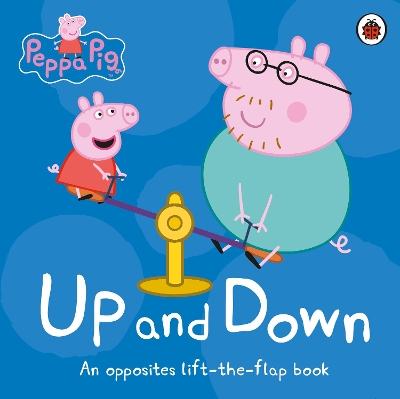 PEPPA PIG: UP AND DOWN AN OPPOSITES LIFT-THE-FLAP BOOK HC BB