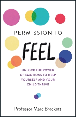 PERMISSION TO FEEL : UNLOCK THE POWER OF EMOTIONS TO HELP YO