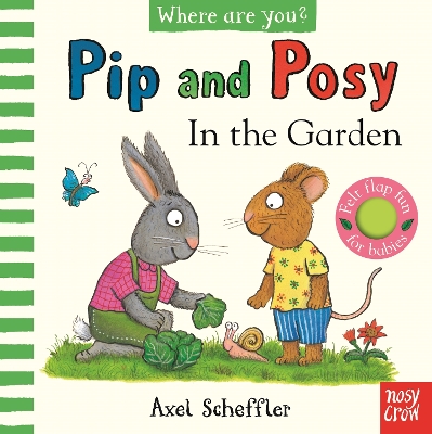PIP AND POSY WHERE ARE YOU? IN THE GARDEN (A FELT FLAPS BOOK